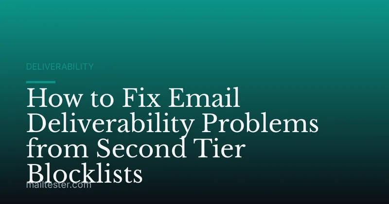How to Fix Email Deliverability Problems from Second Tier Blocklists