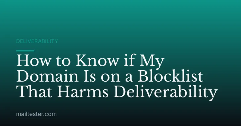 How to Know if My Domain Is on a Blocklist That Harms Deliverability