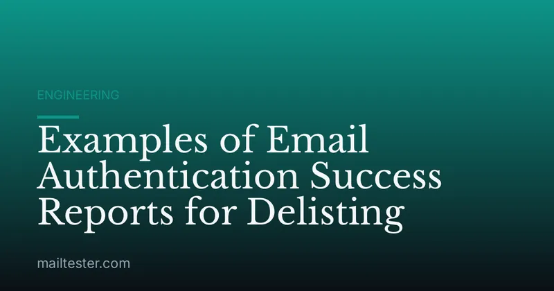 Examples of Email Authentication Success Reports for Delisting