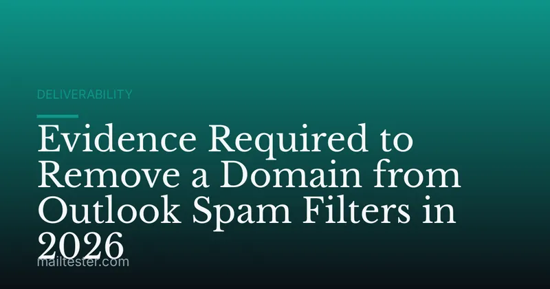 Evidence Required to Remove a Domain from Outlook Spam Filters in 2026