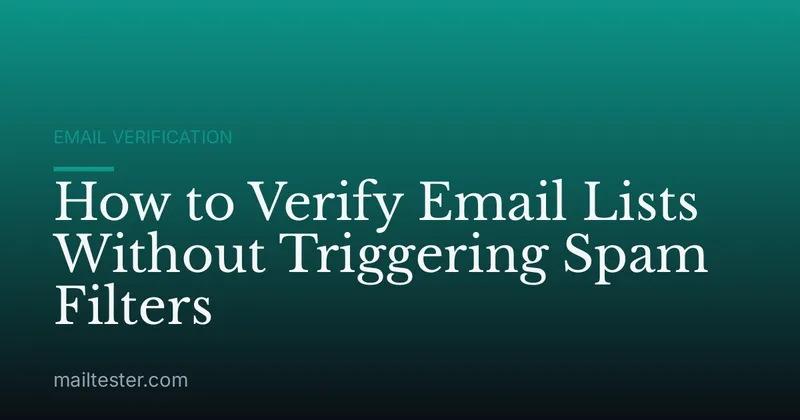 How to Verify Email Lists Without Triggering Spam Filters