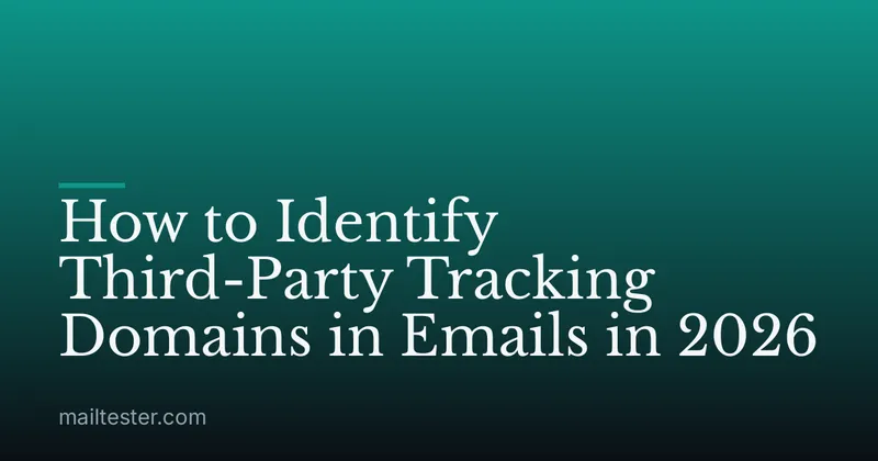 How to Identify Third-Party Tracking Domains in Emails in 2026