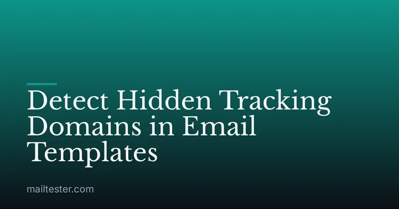 Detect Hidden Tracking Domains in Email Templates