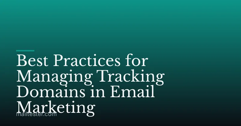 Best Practices for Managing Tracking Domains in Email Marketing