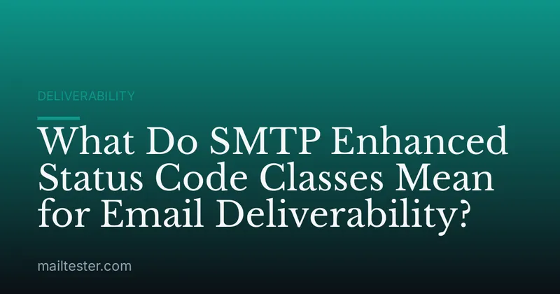 What Do SMTP Enhanced Status Code Classes Mean for Email Deliverability?