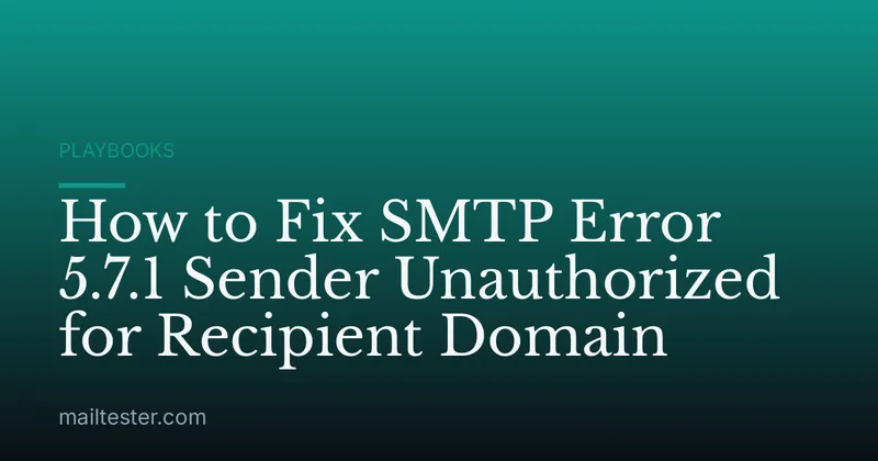 How to Fix SMTP Error 5.7.1 Sender Unauthorized for Recipient Domain