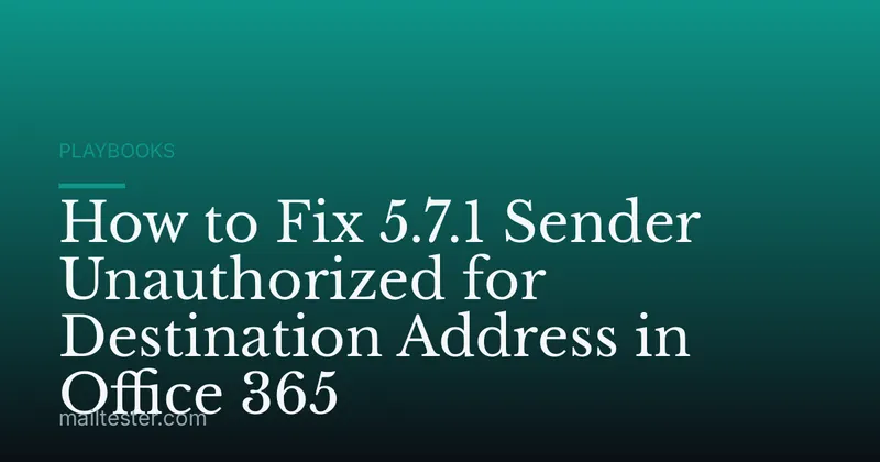 How to Fix 5.7.1 Sender Unauthorized for Destination Address in Office 365