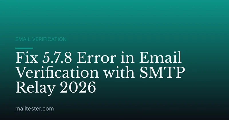 Fix 5.7.8 Error in Email Verification with SMTP Relay 2026
