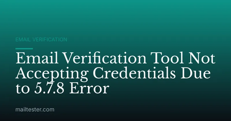 Email Verification Tool Not Accepting Credentials Due to 5.7.8 Error