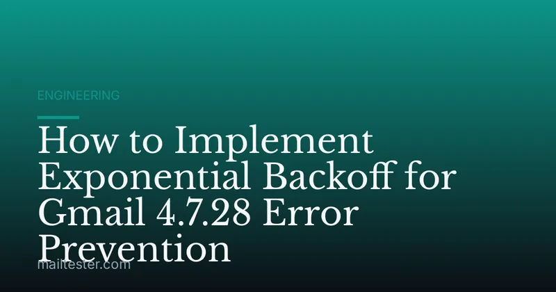How to Implement Exponential Backoff for Gmail 4.7.28 Error Prevention