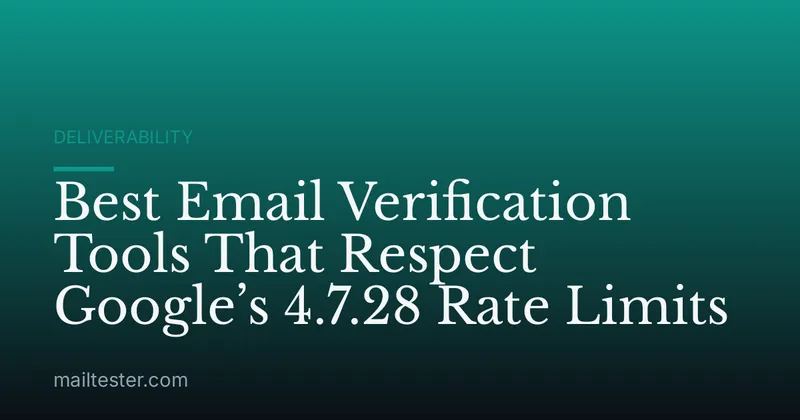 Best Email Verification Tools That Respect Google’s 4.7.28 Rate Limits