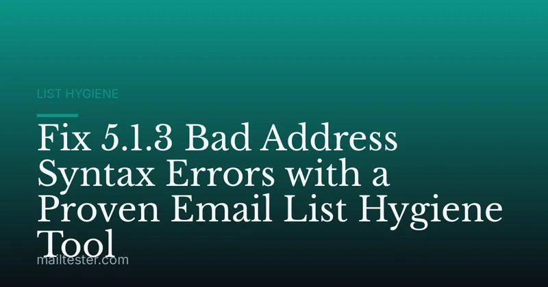 Fix 5.1.3 Bad Address Syntax Errors with a Proven Email List Hygiene Tool