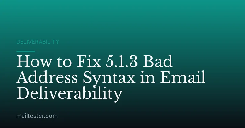 How to Fix 5.1.3 Bad Address Syntax in Email Deliverability