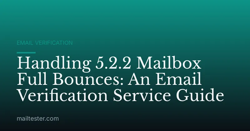 Handling 5.2.2 Mailbox Full Bounces: An Email Verification Service Guide