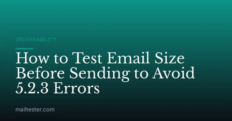 How to Test Email Size Before Sending to Avoid 5.2.3 Errors