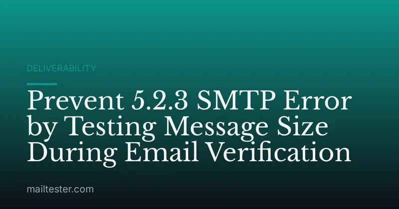 Prevent 5.2.3 SMTP Error by Testing Message Size During Email Verification
