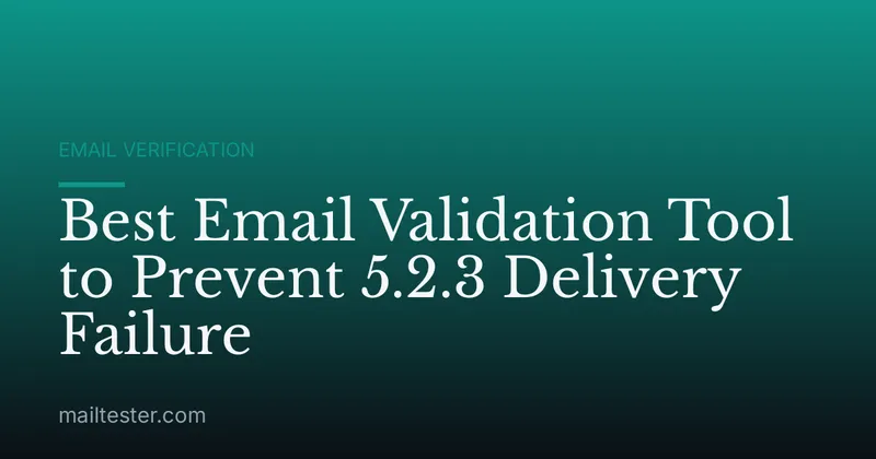 Best Email Validation Tool to Prevent 5.2.3 Delivery Failure