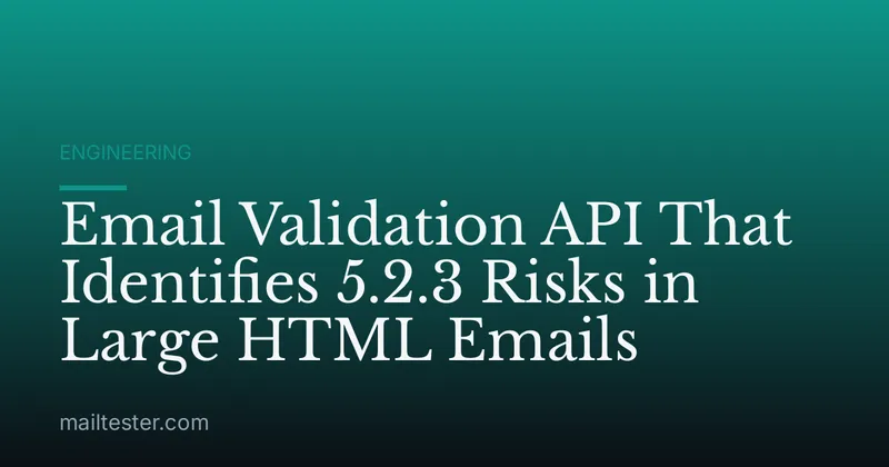 Email Validation API That Identifies 5.2.3 Risks in Large HTML Emails