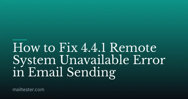 How to Fix 4.4.1 Remote System Unavailable Error in Email Sending