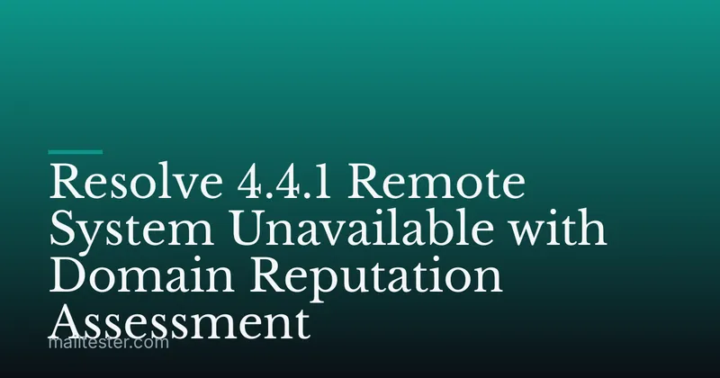 Resolve 4.4.1 Remote System Unavailable with Domain Reputation Assessment