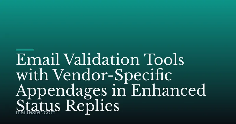 Email Validation Tools with Vendor-Specific Appendages in Enhanced Status Replies