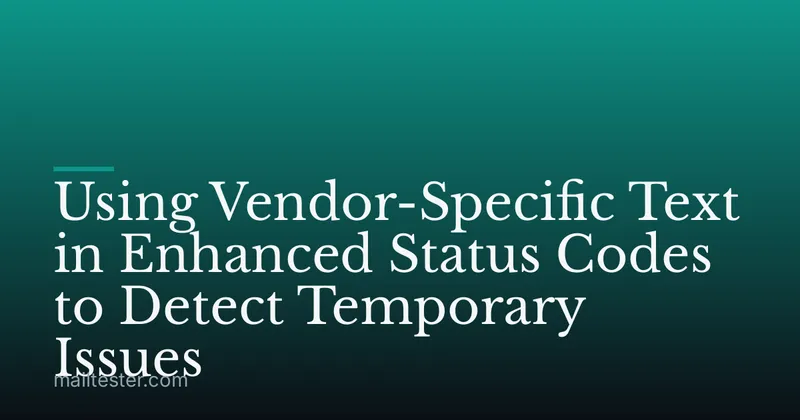 Using Vendor-Specific Text in Enhanced Status Codes to Detect Temporary Issues