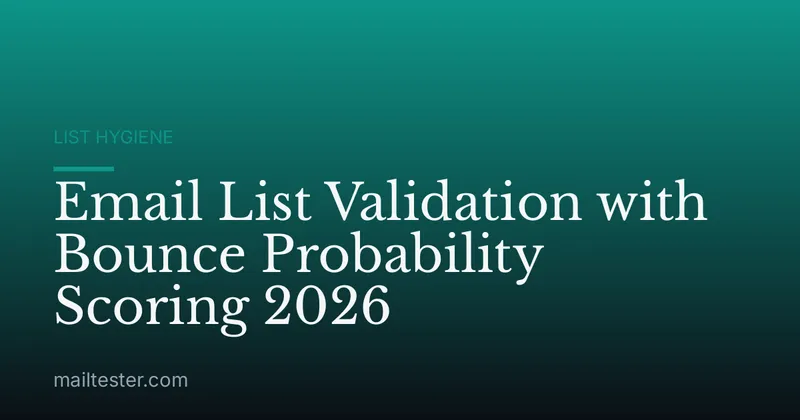 Email List Validation with Bounce Probability Scoring 2026