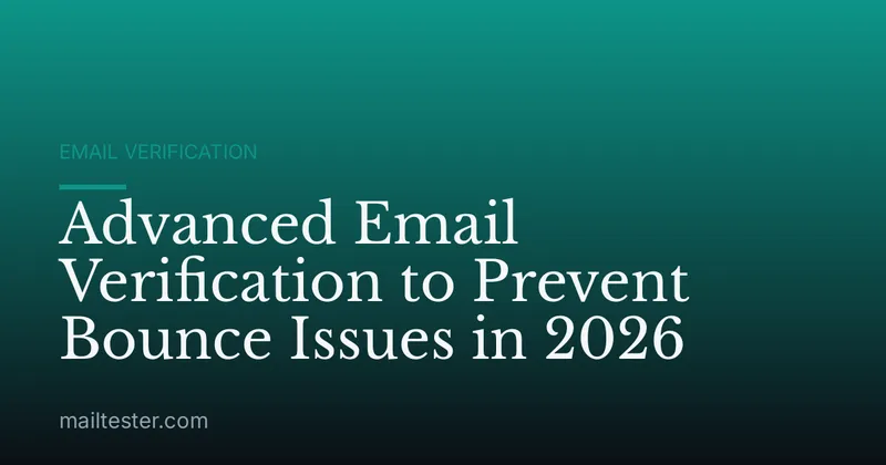 Advanced Email Verification to Prevent Bounce Issues in 2026