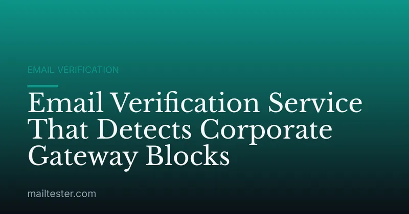 Email Verification Service That Detects Corporate Gateway Blocks