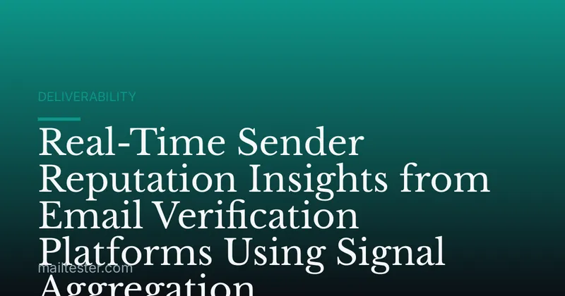 Real-Time Sender Reputation Insights from Email Verification Platforms Using Signal Aggregation