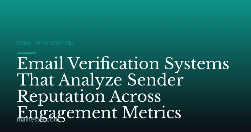 Email Verification Systems That Analyze Sender Reputation Across Engagement Metrics