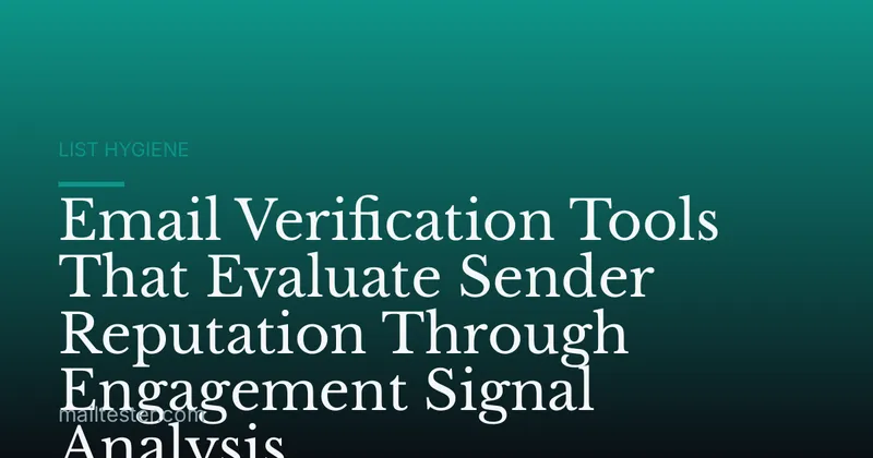 Email Verification Tools That Evaluate Sender Reputation Through Engagement Signal Analysis