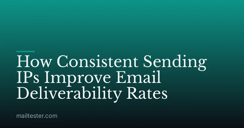 How Consistent Sending IPs Improve Email Deliverability Rates