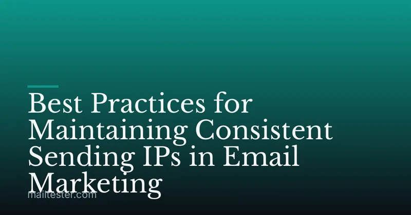 Best Practices for Maintaining Consistent Sending IPs in Email Marketing