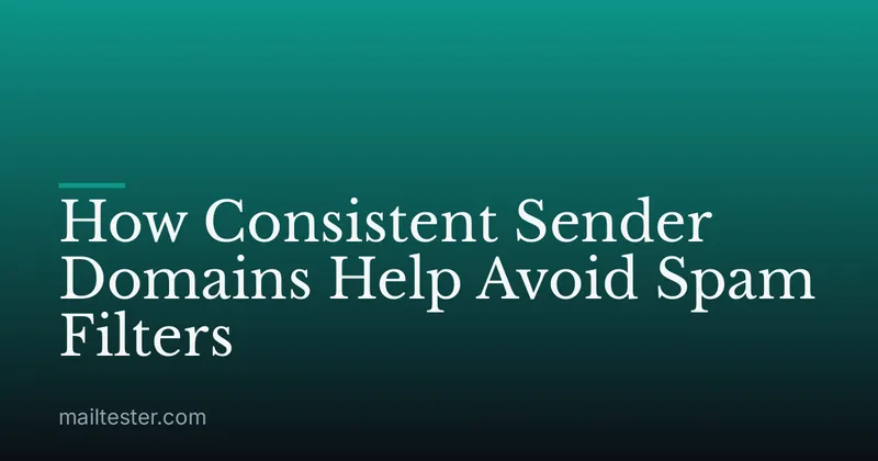 How Consistent Sender Domains Help Avoid Spam Filters