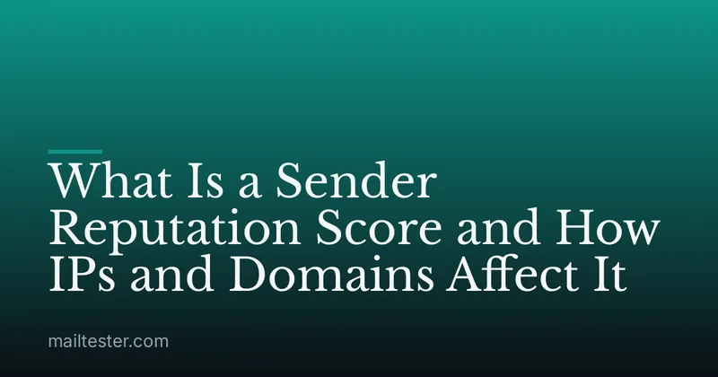 What Is a Sender Reputation Score and How IPs and Domains Affect It