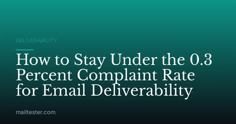 How to Stay Under the 0.3 Percent Complaint Rate for Email Deliverability