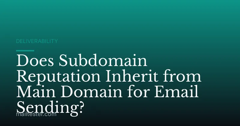 Does Subdomain Reputation Inherit from Main Domain for Email Sending?