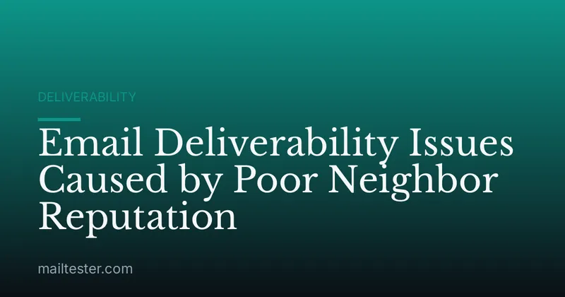 Email Deliverability Issues Caused by Poor Neighbor Reputation