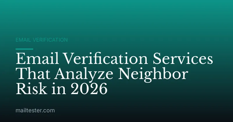 Email Verification Services That Analyze Neighbor Risk in 2026