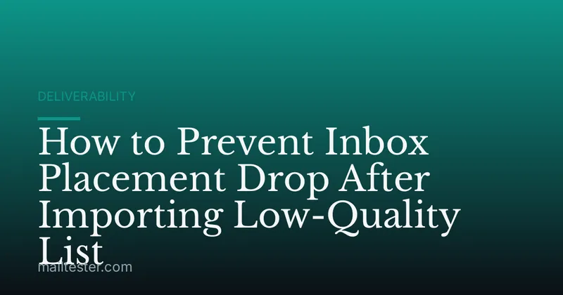 How to Prevent Inbox Placement Drop After Importing Low-Quality List