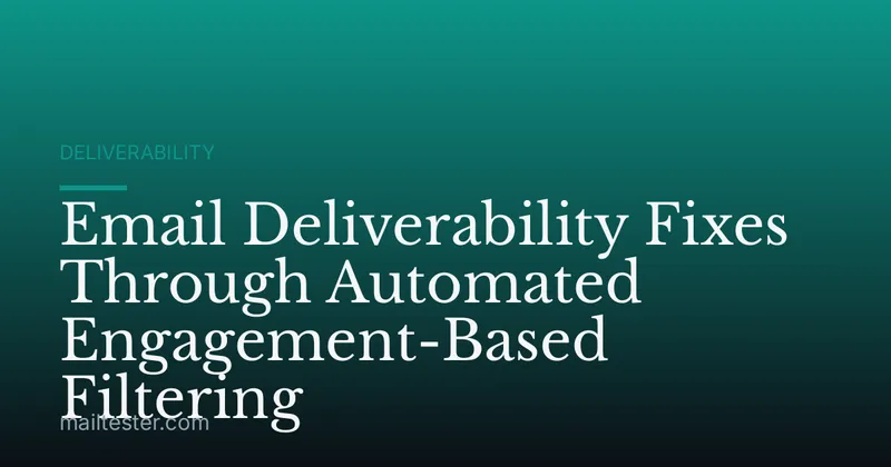 Email Deliverability Fixes Through Automated Engagement-Based Filtering