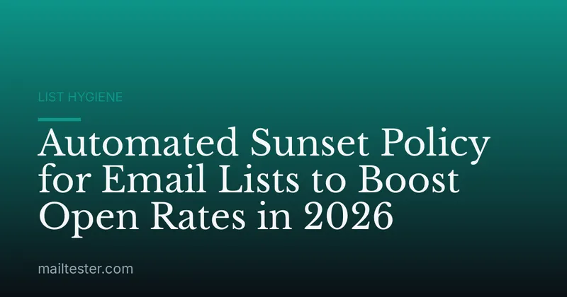 Automated Sunset Policy for Email Lists to Boost Open Rates in 2026