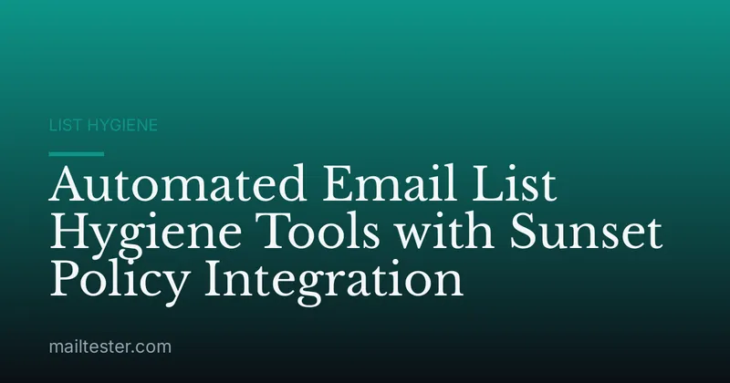 Automated Email List Hygiene Tools with Sunset Policy Integration