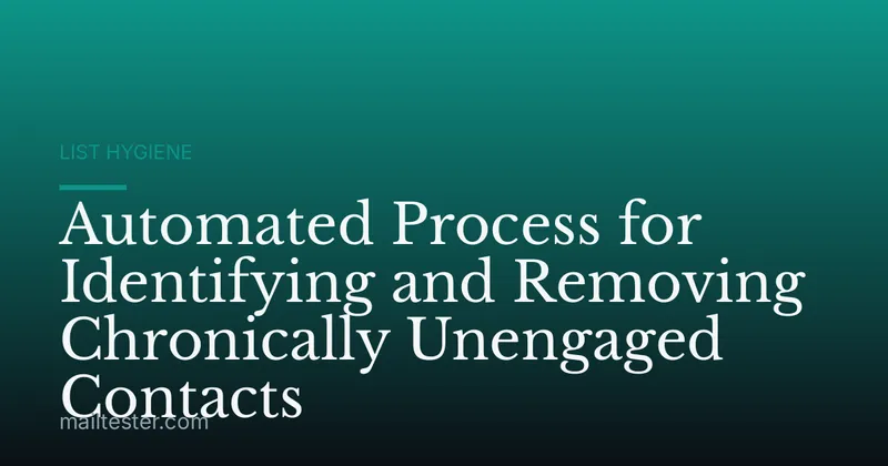 Automated Process for Identifying and Removing Chronically Unengaged Contacts