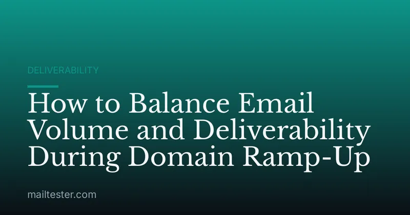 How to Balance Email Volume and Deliverability During Domain Ramp-Up