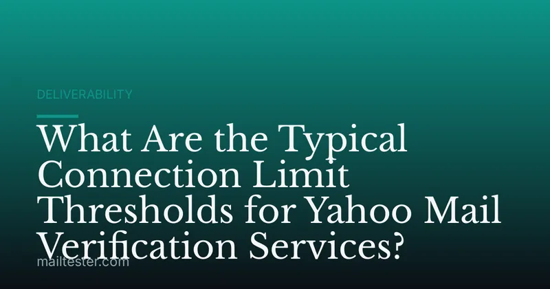 What Are the Typical Connection Limit Thresholds for Yahoo Mail Verification Services?