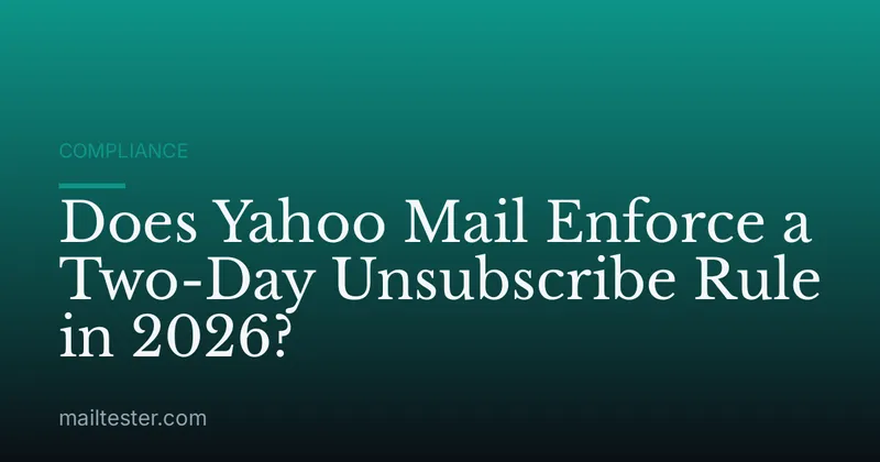 Does Yahoo Mail Enforce a Two-Day Unsubscribe Rule in 2026?