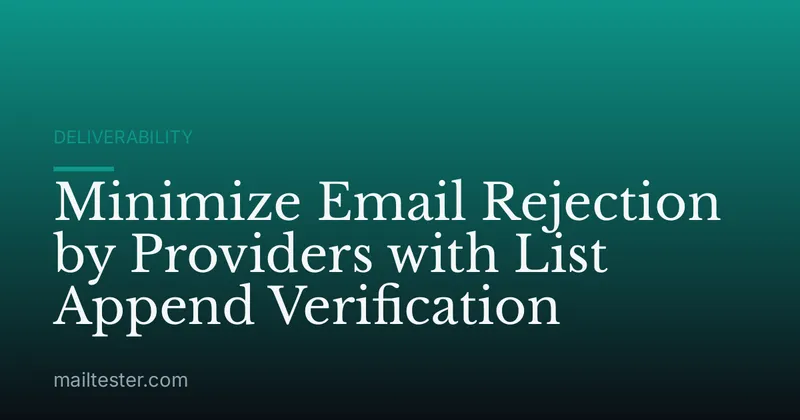 Minimize Email Rejection by Providers with List Append Verification