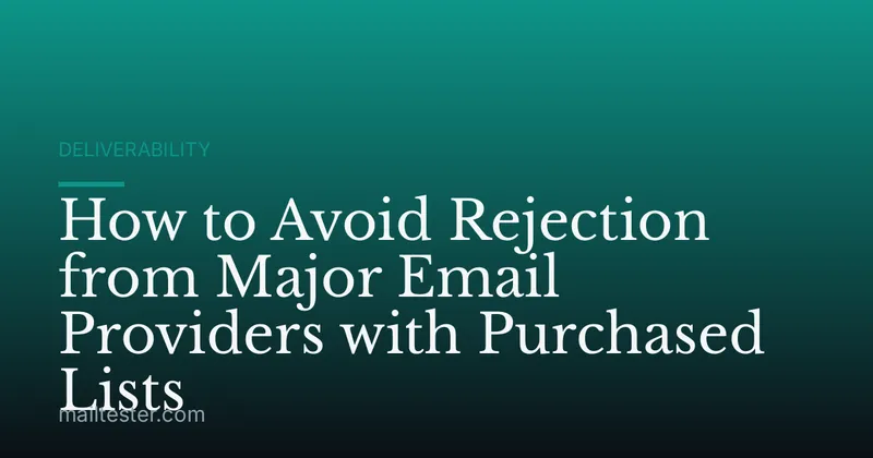 How to Avoid Rejection from Major Email Providers with Purchased Lists
